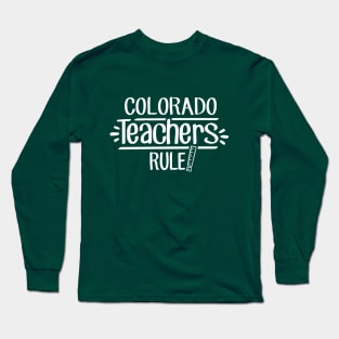 Colorado Teachers Rule Long Sleeve T-Shirt